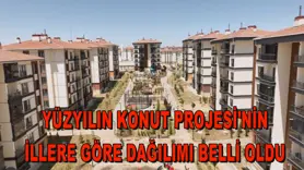Yüzyılın Konut Projesi'nin illere göre dağılımı belli oldu