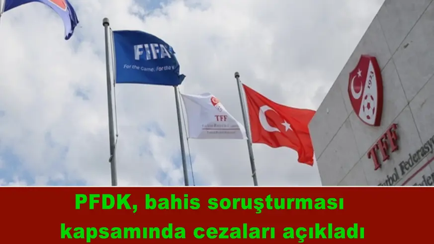 PFDK, bahis soruşturması kapsamında cezaları açıkladı