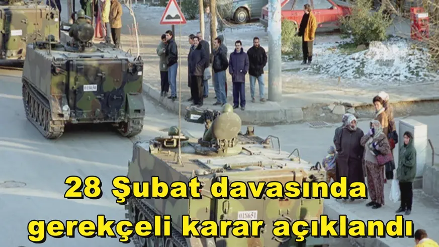 28 Şubat davasında  gerekçeli karar açıklandı
