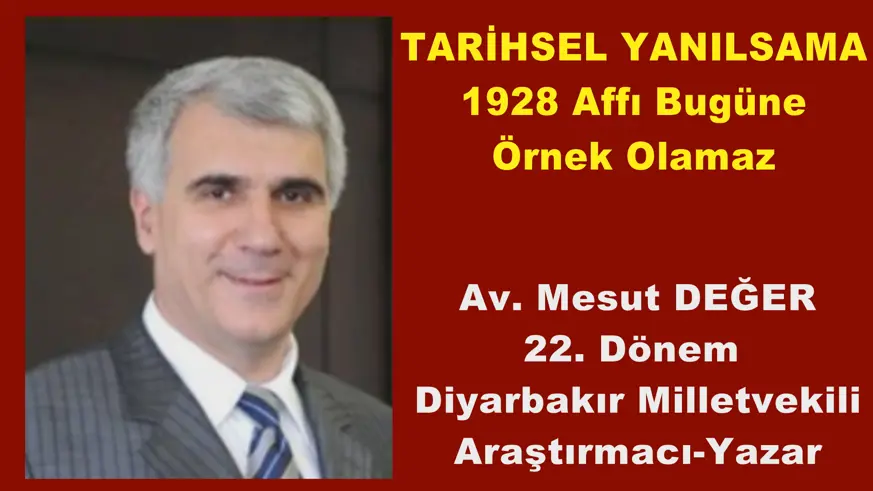 TARİHSEL YANILSAMA 1928 Affı Bugüne Örnek Olamaz