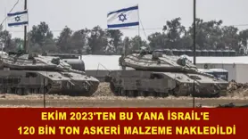 İSRAİL'E  120 BİN TON ASKERİ MALZEME NAKLEDİLDİ