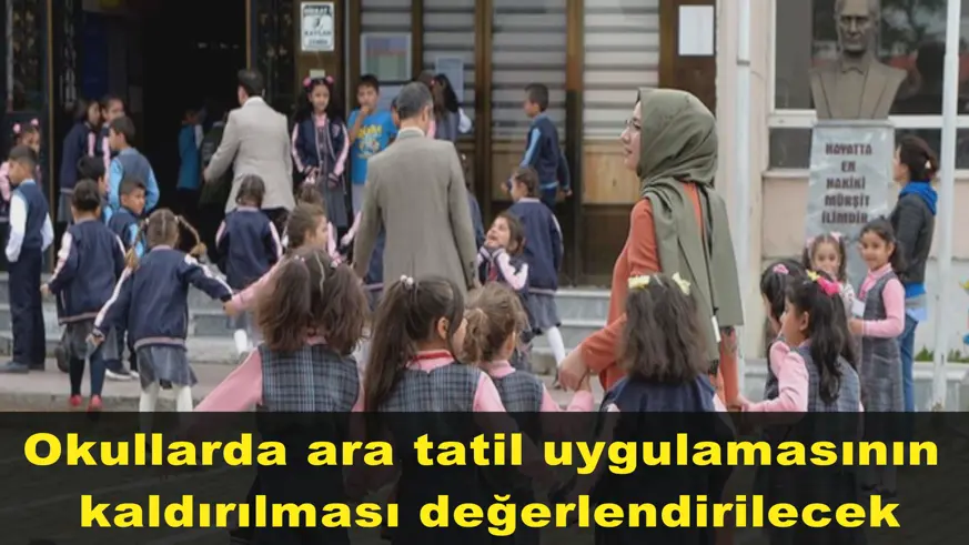 Okullarda ara tatil uygulamasının  kaldırılması değerlendirilecek