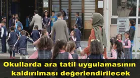 Okullarda ara tatil uygulamasının  kaldırılması değerlendirilecek