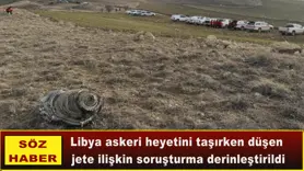 Libya askeri heyetini taşırken düşen  jete ilişkin soruşturma derinleştirildi
