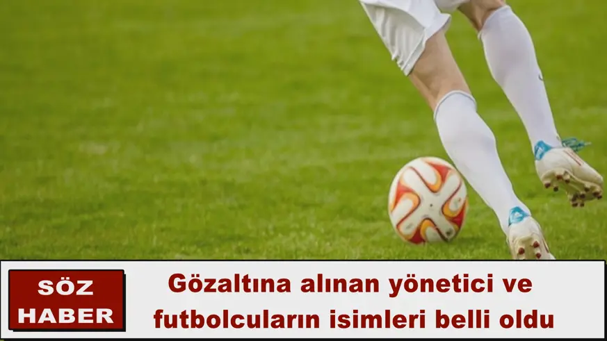 Futbolda bahis soruşturmasında gözaltına alınan isimler