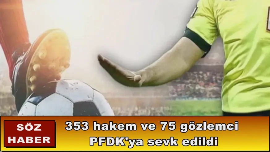 353 hakem ve 75 gözlemci  PFDK'ya sevk edildi