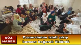 Cezaevinden izinli çıkıp  karısını boğarak öldürdü