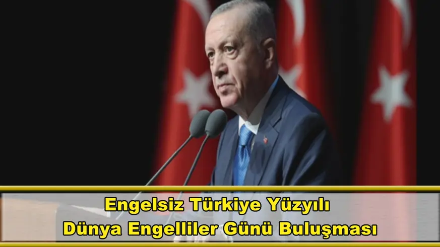 Engelsiz Türkiye Yüzyılı  Dünya Engelliler Günü Buluşması