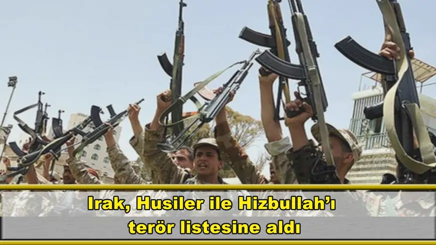 Irak, Husiler ile Hizbullah’ı  terör listesine aldı
