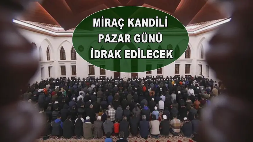 Miraç Kandili pazar günü idrak edilecek