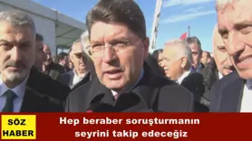 Hep beraber soruşturmanın  seyrini takip edeceğiz