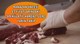 Ramazan öncesi et fiyatlarındaki spekülatif hareketlere yakın takip