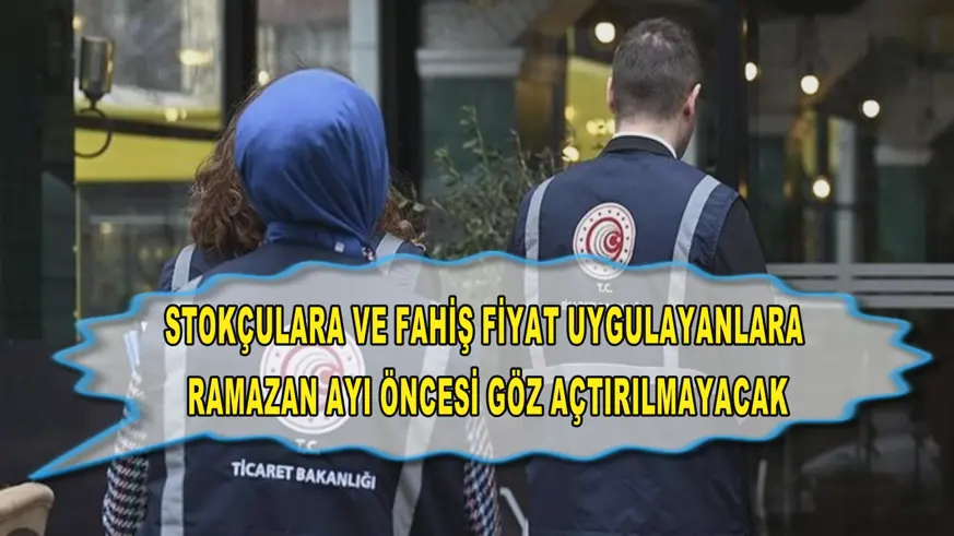 Stokçulara ve fahiş fiyat uygulayanlara göz açtırılmayacak