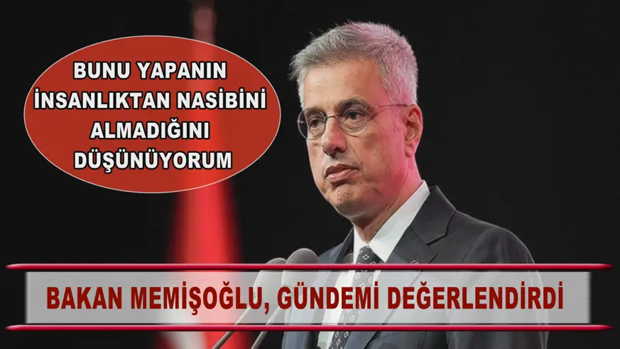 Bakan Memişoğlu, gündemi değerlendirdi