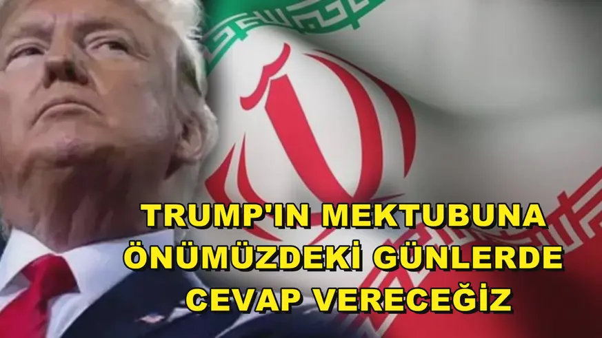 İran: Trump'ın mektubuna önümüzdeki günlerde cevap vereceğiz