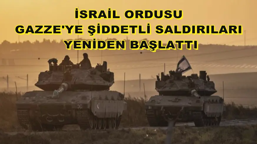 İsrail ordusu Gazze'ye şiddetli saldırıları yeniden başlattı