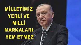 Milletimiz yerli ve milli markaları yem etmez