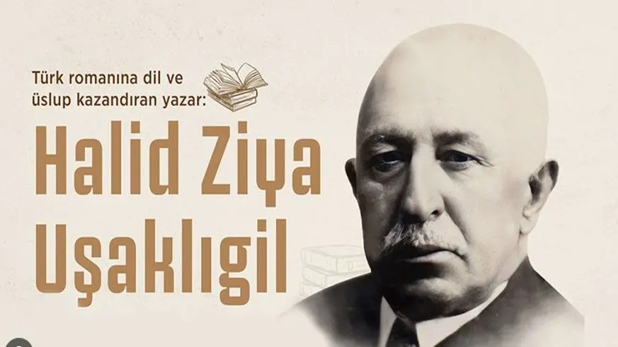 Türk romanına üslup kazandıran yazar: Halid Ziya Uşaklıgil