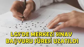 LGS'de merkezi sınav başvuru süresi uzatıldı
