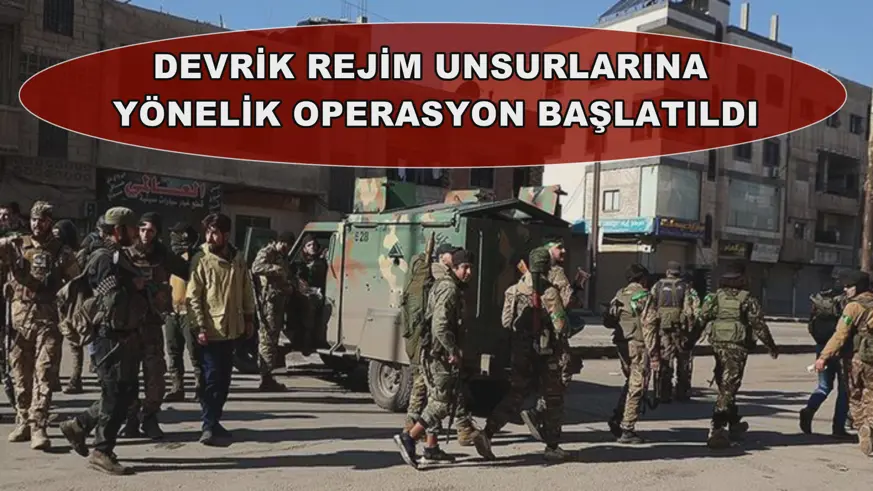 Devrik rejim unsurlarına yönelik operasyon başlatıldı