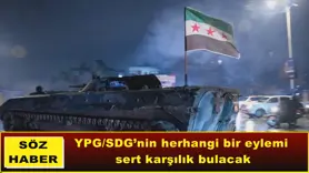 YPG/SDG’nin herhangi bir eylemi  sert karşılık bulacak