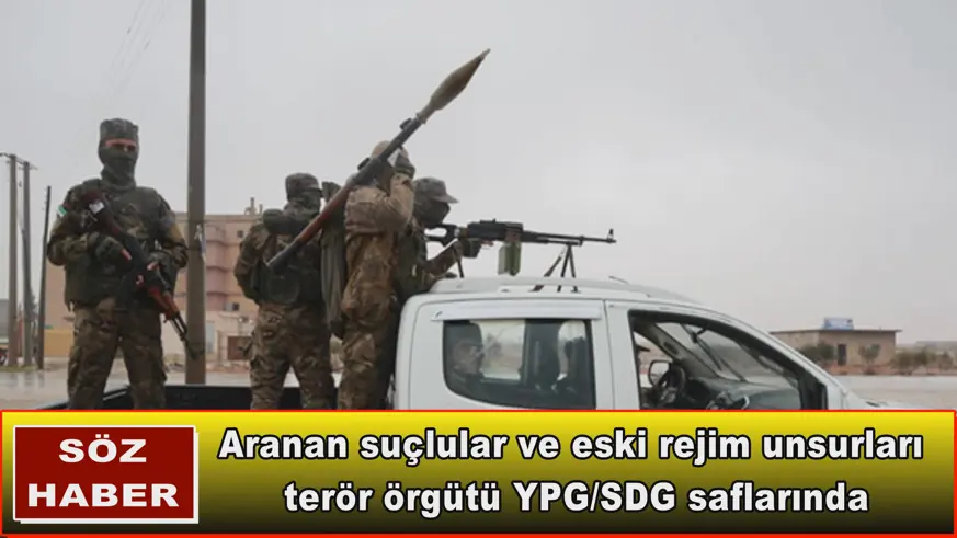 Aranan suçlular ve eski rejim unsurları  terör örgütü YPG/SDG saflarında