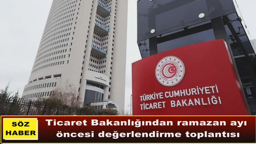Ticaret Bakanlığından ramazan ayı  öncesi değerlendirme toplantısı