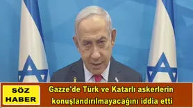 Gazze'de Türk ve Katarlı askerlerin  konuşlandırılmayacağını iddia etti