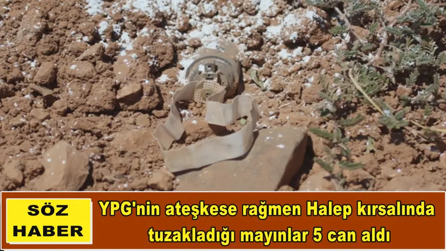 YPG'nin ateşkese rağmen Halep kırsalında  tuzakladığı mayınlar 5 can aldı