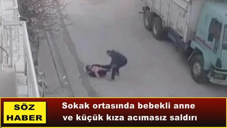 Sokak ortasında bebekli anne  ve küçük kıza acımasız saldırı