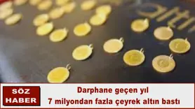 Darphane geçen yıl 7 milyondan fazla çeyrek altın bastı