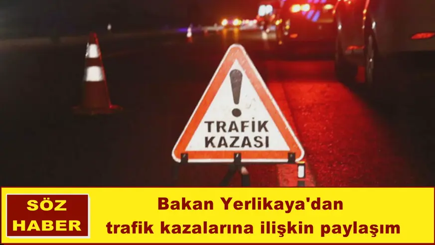 Bakan Yerlikaya'dan trafik kazalarına ilişkin paylaşım