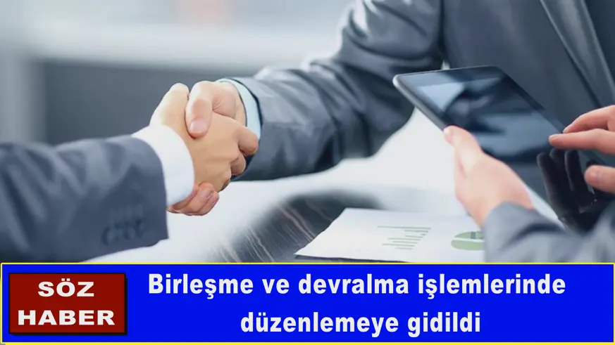 Birleşme ve devralma işlemlerinde düzenlemeye gidildi