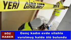 Genç kadın evde silahla  vurulmuş halde ölü bulundu