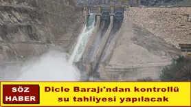 Dicle Barajı'ndan kontrollü su tahliyesi yapılacak