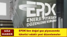 EPDK'den doğal gaz piyasasında tüketici odaklı yeni düzenlemeler