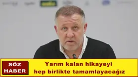 Yarım kalan hikayeyi  hep birlikte tamamlayacağız