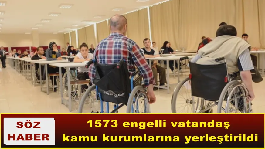 1573 engelli vatandaş  kamu kurumlarına yerleştirildi