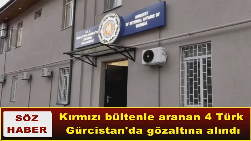 Kırmızı bültenle aranan 4 Türk  Gürcistan'da gözaltına alındı