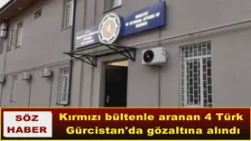 Kırmızı bültenle aranan 4 Türk  Gürcistan'da gözaltına alındı