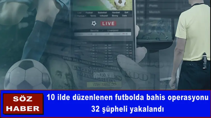 10 ilde düzenlenen futbolda bahis operasyonu