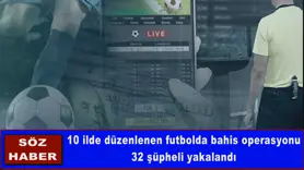 10 ilde düzenlenen futbolda bahis operasyonu
