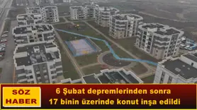 6 Şubat depremlerinden sonra  17 binin üzerinde konut inşa edildi