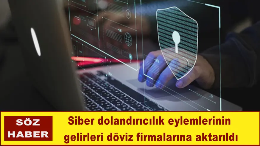 Siber dolandırıcılık eylemlerinin  gelirleri döviz firmalarına aktarıldı