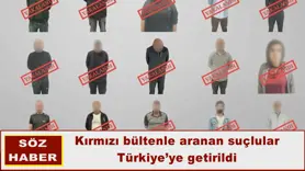 Kırmızı bültenle aranan suçlular Türkiye’ye getirildi
