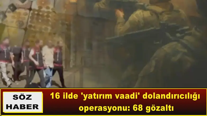 16 ilde 'yatırım vaadi' dolandırıcılığı  operasyonu